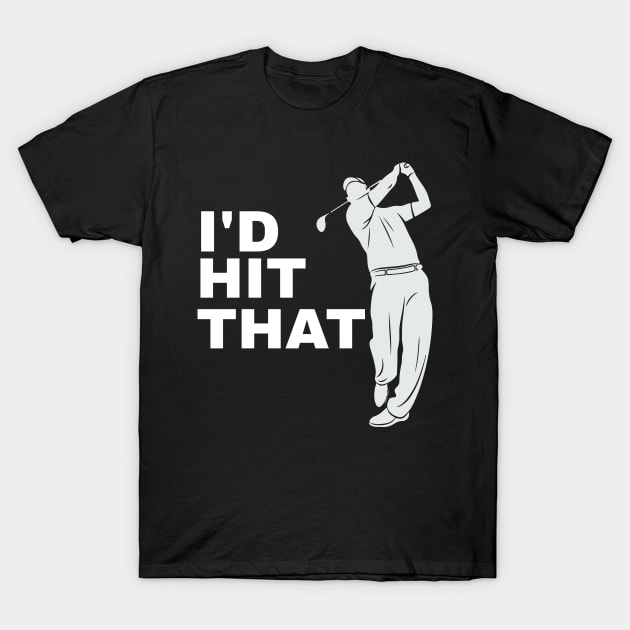 I'd Hit That Golfer Golfing - Funny Golf T-Shirt by fromherotozero